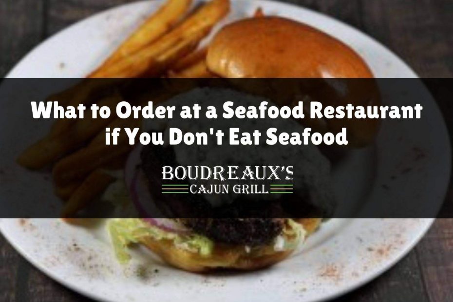 What to order at a seafood restaurant if you don't eat seafood