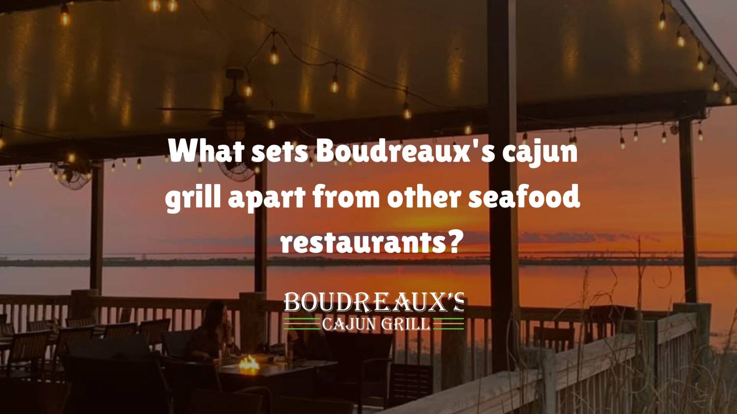 What sets Boudreaux's cajun grill apart from other seafood restaurants?