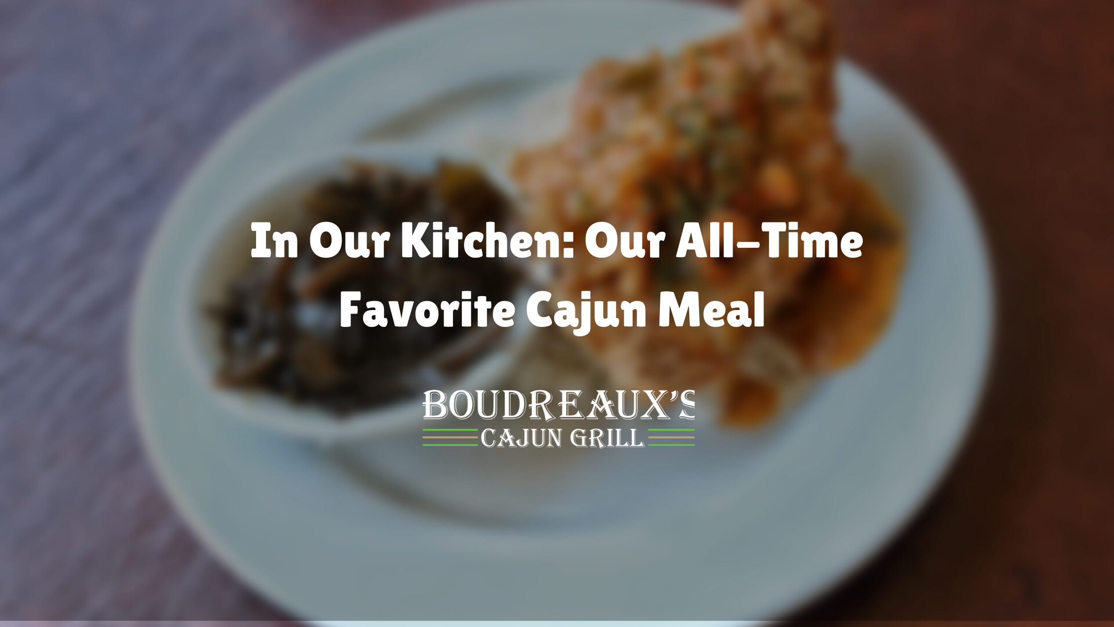 Our All-Time Favorite Cajun Meal at Boudreaux's