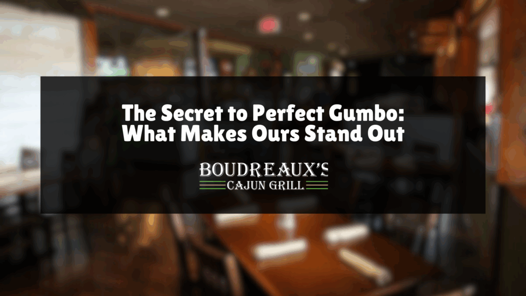 The Secret to Perfect Gumbo title graphic for Boudreaux’s Cajun Grill in Alabama