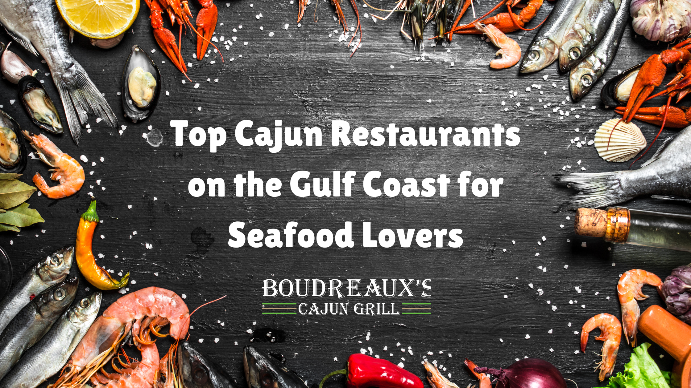 Top Cajun Restaurants on the Gulf Coast for Seafood Lovers blog graphic by Boudreaux's Cajun Grill featuring fresh coastal ingredients.