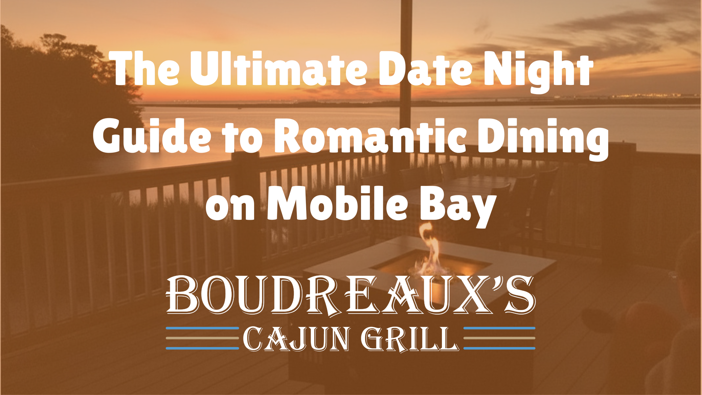 The Ultimate Date Night Guide to Romantic Dining on Mobile Bay blog graphic featuring a sunset view from the outdoor deck at Boudreaux's Cajun Grill.